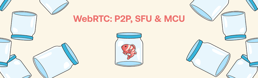 WebRTC: P2P, SFU, MCU and All You Need to Know About Them cover